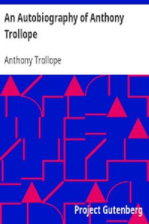 [Gutenberg 5978] • An Autobiography of Anthony Trollope